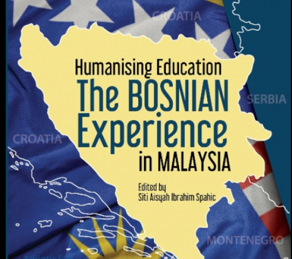 ‘Humanising Education The Bosnian Experience in Malaysia’ 